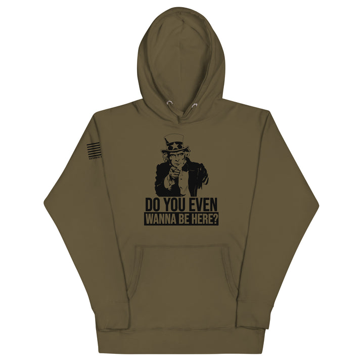 Do You Even Wanna Be Here?! Hoodie