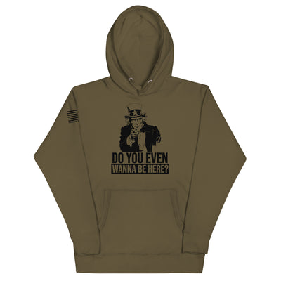 Do You Even Wanna Be Here?! Hoodie