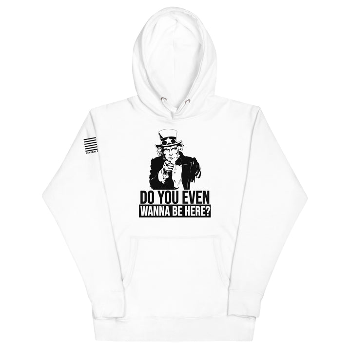 Do You Even Wanna Be Here?! Hoodie